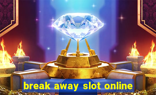 break away slot online