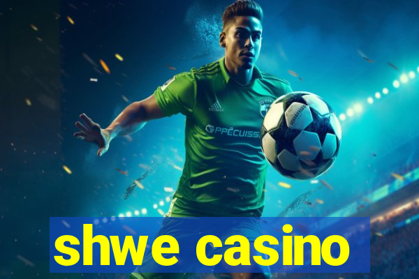 shwe casino