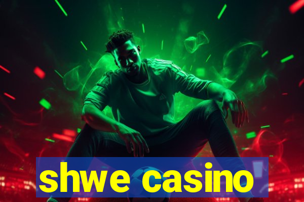 shwe casino