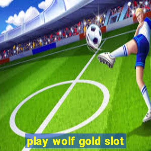 play wolf gold slot