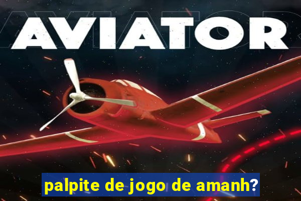 palpite de jogo de amanh?