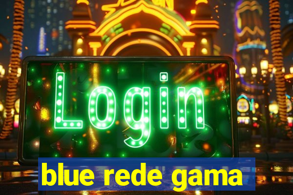 blue rede gama