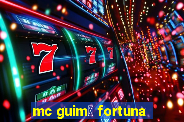 mc guim锚 fortuna