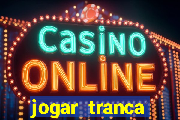 jogar tranca valendo dinheiro