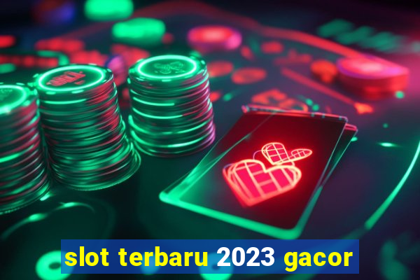 slot terbaru 2023 gacor