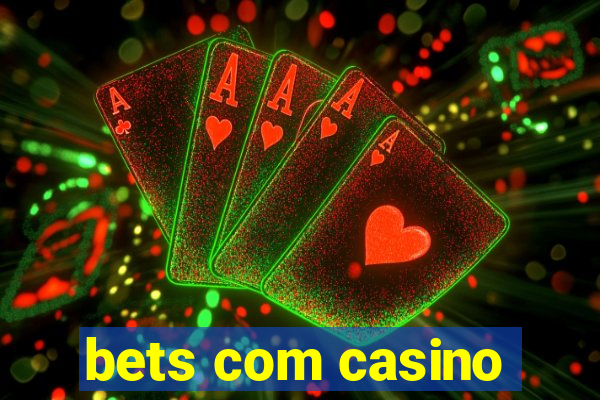 bets com casino