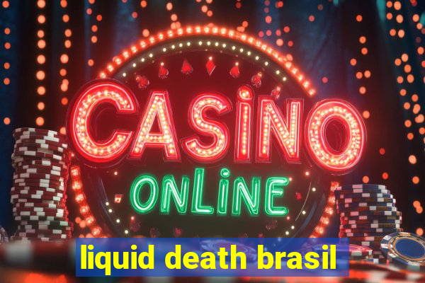 liquid death brasil