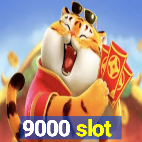 9000 slot