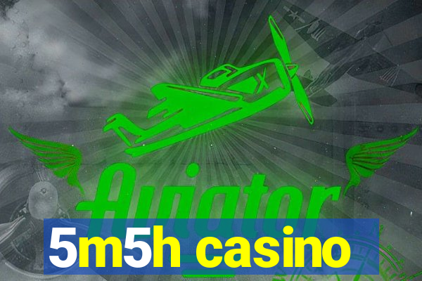 5m5h casino