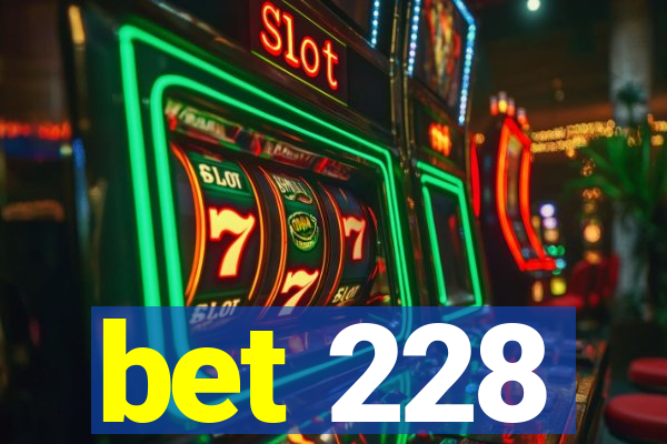 bet 228