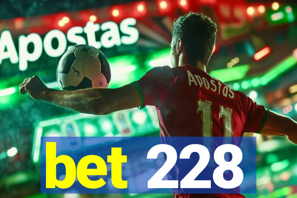 bet 228