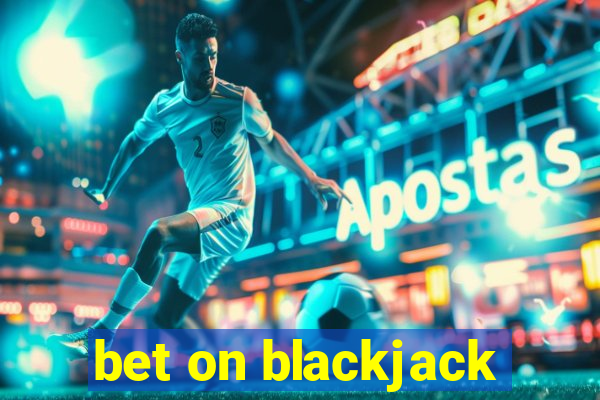 bet on blackjack