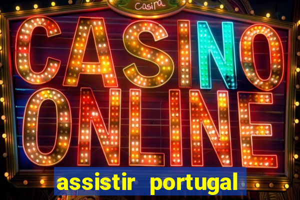 assistir portugal ao vivo