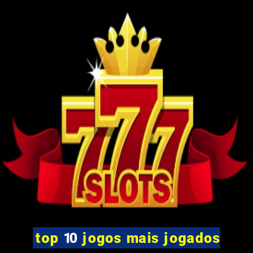 top 10 jogos mais jogados