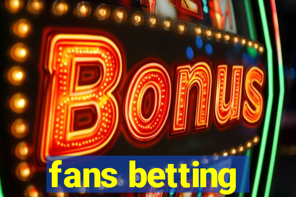 fans betting