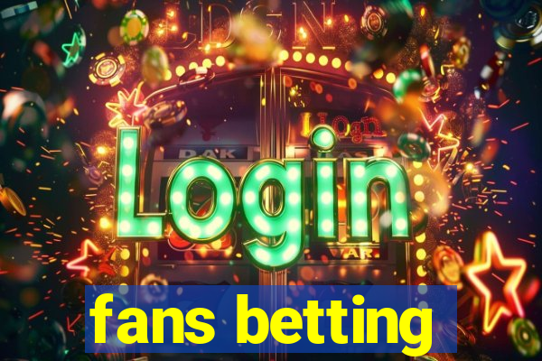 fans betting