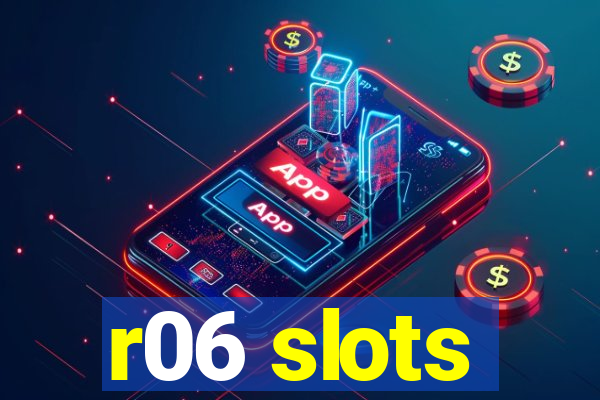 r06 slots