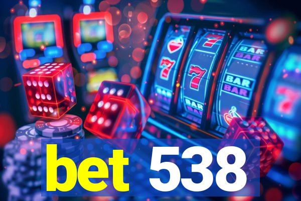 bet 538