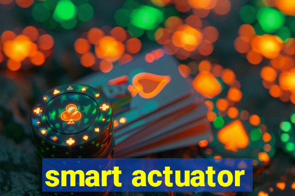 smart actuator