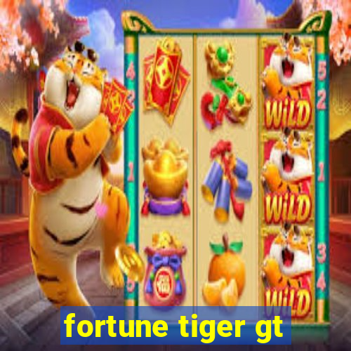 fortune tiger gt