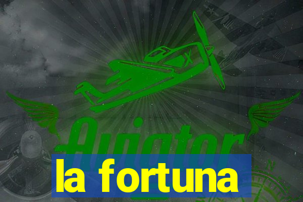 la fortuna