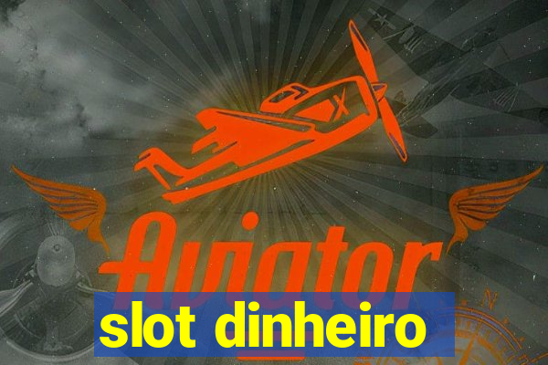 slot dinheiro