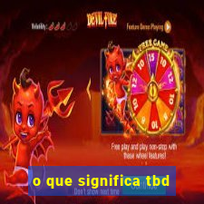 o que significa tbd