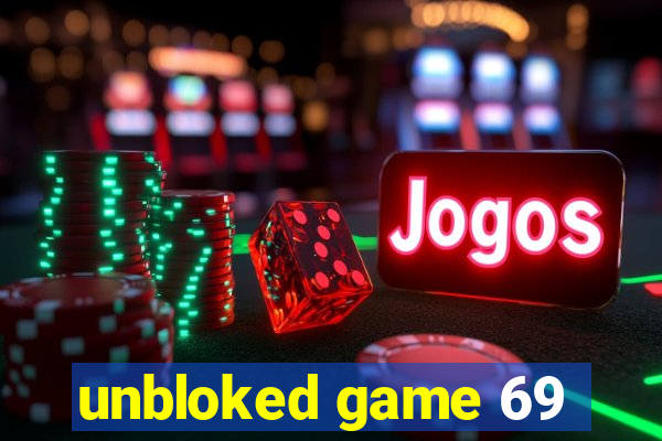 unbloked game 69