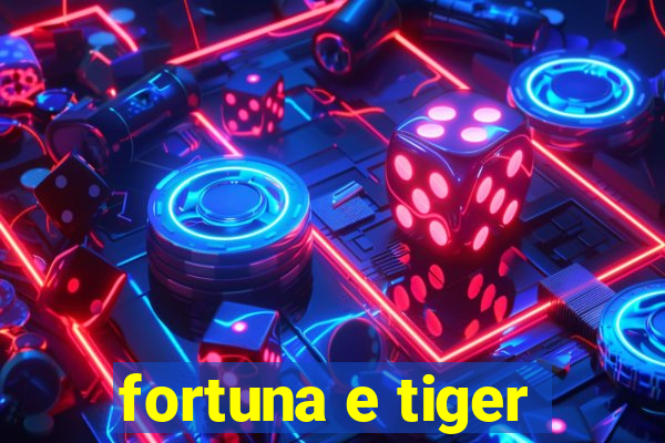 fortuna e tiger