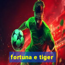 fortuna e tiger