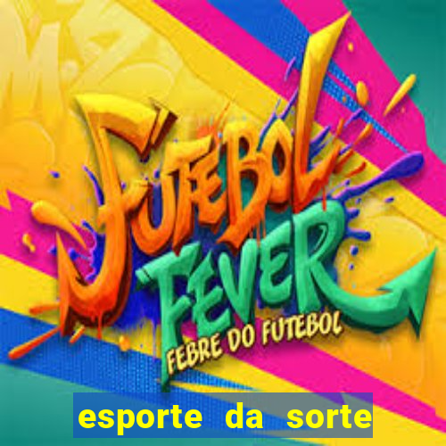 esporte da sorte vai de bet