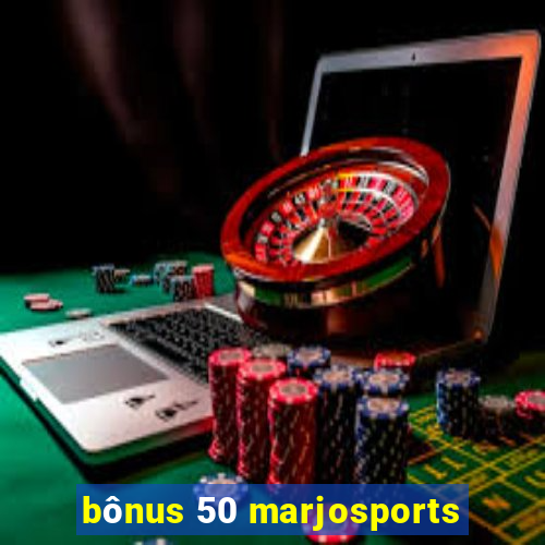 bônus 50 marjosports