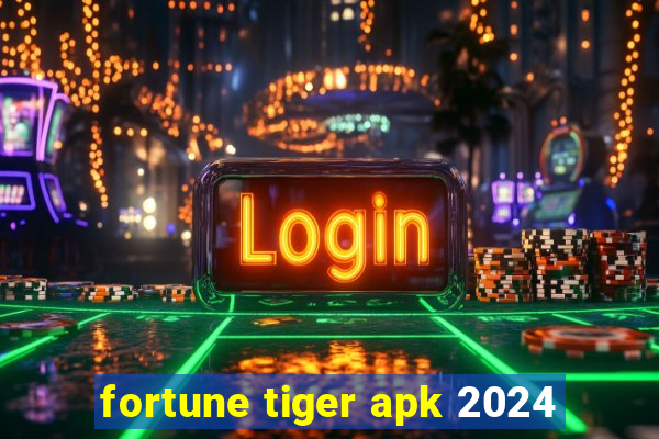 fortune tiger apk 2024