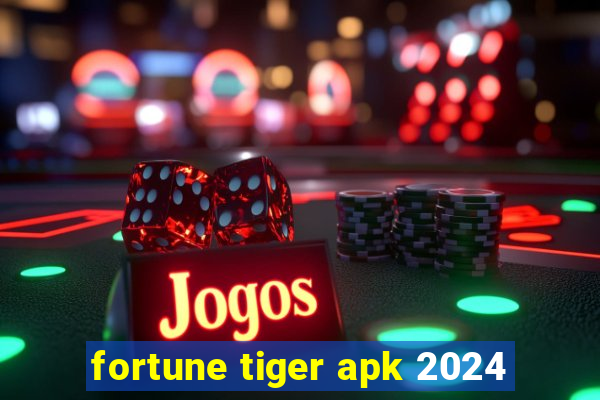 fortune tiger apk 2024