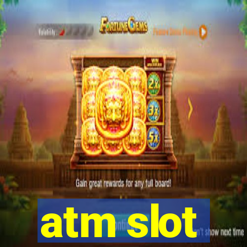 atm slot