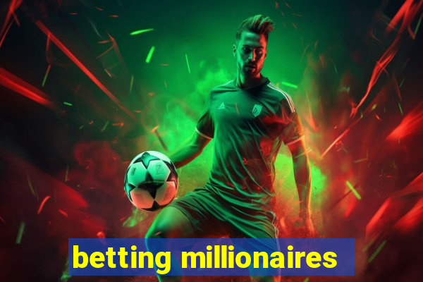 betting millionaires