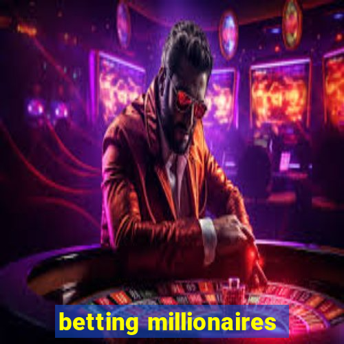 betting millionaires