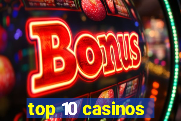 top 10 casinos