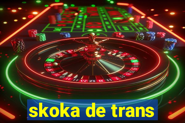 skoka de trans