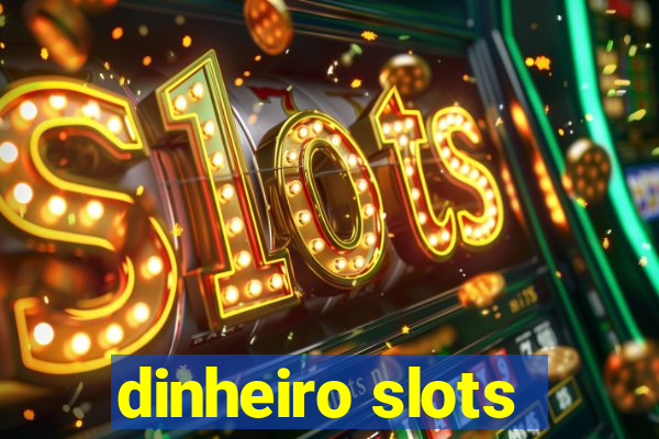 dinheiro slots