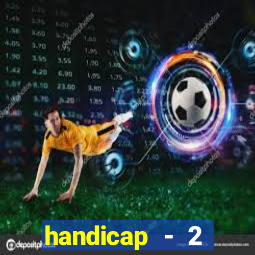 handicap - 2 resultado final