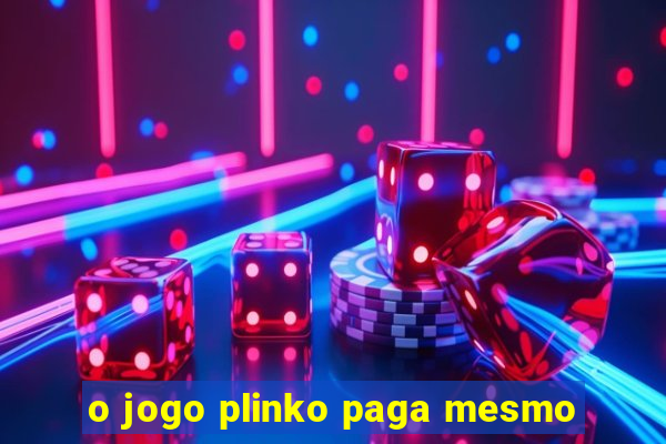 o jogo plinko paga mesmo