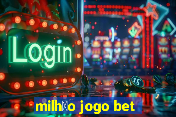 milh茫o jogo bet