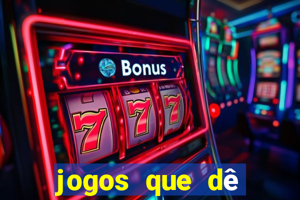 jogos que dê dinheiro de verdade