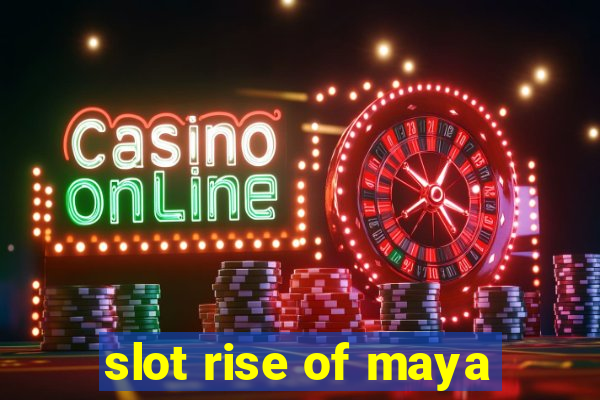 slot rise of maya