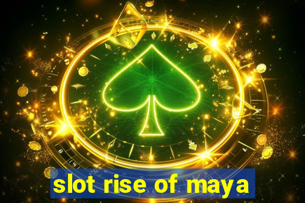 slot rise of maya