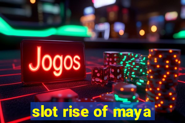 slot rise of maya