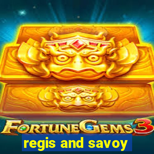 regis and savoy