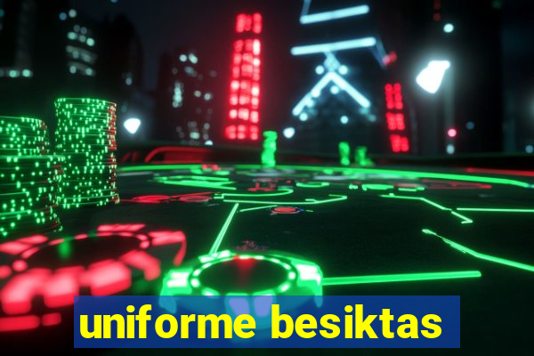 uniforme besiktas