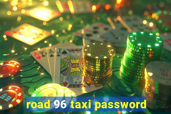 road 96 taxi password